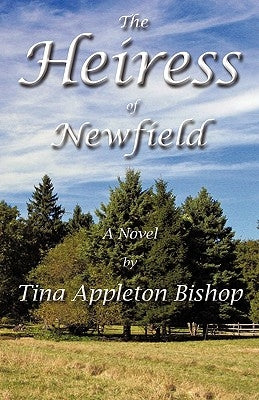 The Heiress of Newfield by Tina Appleton Bishop, Appleton Bishop