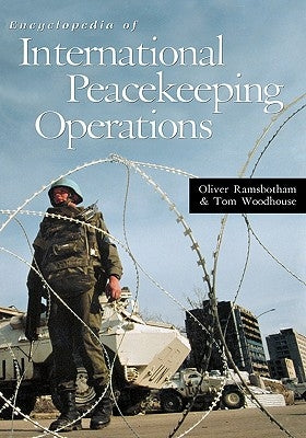 Encyclopedia of International Peacekeeping Operations by Ramsbotham, Oliver