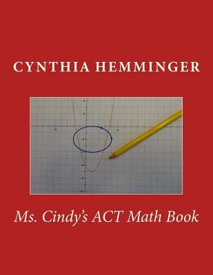 Ms. Cindy's ACT Math Book by Hemminger Mat, Cynthia F.
