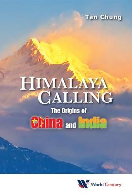 Himalaya Calling: The Origins of China and India by Tan, Chung