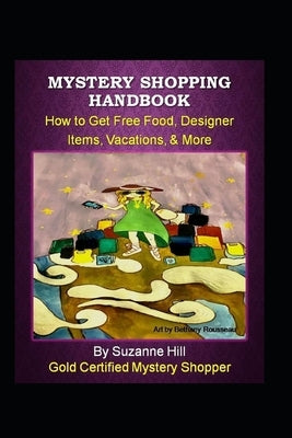 Mystery Shopping Handbook: How to Get Free Food, Designer Items, Vacations, & More by Rousseau, Bethany