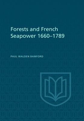 Forests and French Sea Power, 1660-1789 by Bamford, Paul