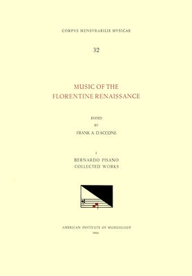 CMM 32 Music of the Florentine Renaissance, Edited by Frank A. d'Accone. Vol. I Bernardo Pisano (1490-1548), Collected Works: Volume 32 by D'Accone, Frank A.