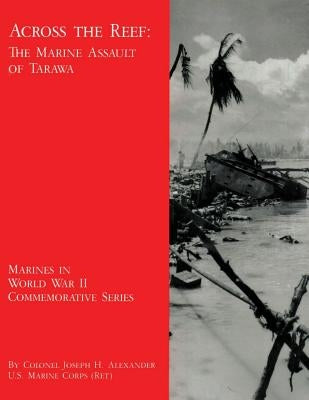 Across the Reef: The Marine Assault of Tarawa by Alexander Usmc-R, Joseph H.