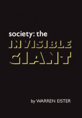 Society: The Invisible Giant by Eister, Warren K.