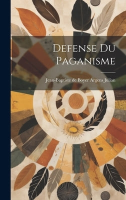 Defense du Paganisme by Jean-Baptiste De Boyer Argens, Julian