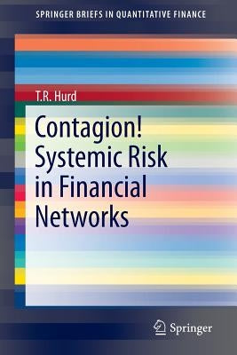 Contagion! Systemic Risk in Financial Networks by Hurd, T. R.