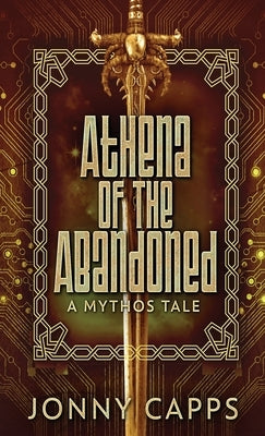 Athena - Of The Abandoned: A Mythos Tale by Capps, Jonny