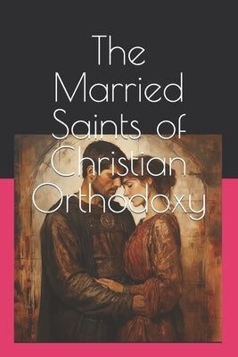 The Married Saints of Christian Orthodoxy by Demopoulos, Kalliopi