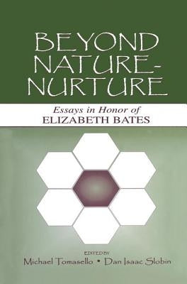 Beyond Nature-Nurture: Essays in Honor of Elizabeth Bates by Tomasello, Michael