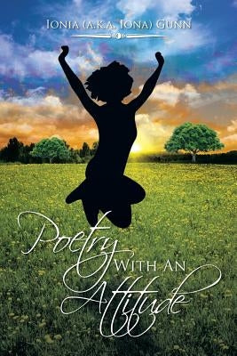 Poetry with an Attitude by Ionia (a K. a. Iona) Gunn
