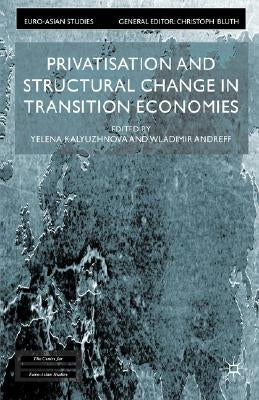 Privatisation and Structural Change in Transition Economies by Kalyuzhnova, Yelena