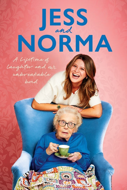 Jess and Norma: A Lifetime of Laughter and Our Unbreakable Bond by Asquith, Jessica