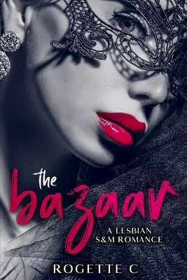 The Bazaar: A Lesbian S&M Romance by C, Rogette