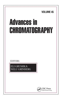 Advances in Chromatography: Volume 45 by Grushka, Eli