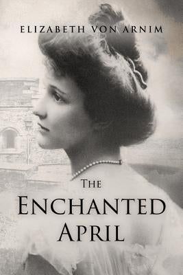 The Enchanted April by Von Arnim, Elizabeth