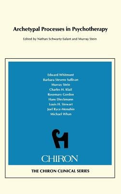 Archetypal Processes in Psychotherapy (Chiron Clinical Series) by Schwartz-Salant, Nathan