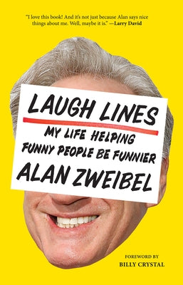 Laugh Lines: My Life Helping Funny People Be Funnier by Zweibel, Alan