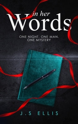 In Her Words: One Night. One Man. One Mystery by Ellis, J. S.