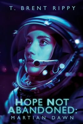 Hope Not Abandoned: Martian Dawn by Rippy, Thomas Brent