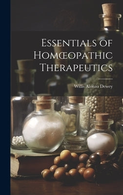 Essentials of Homoeopathic Therapeutics by Dewey, Willis Alonzo