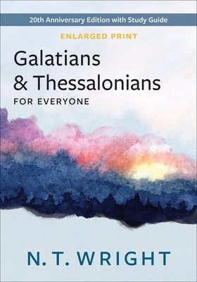 Galatians and Thessalonians for Everyone, Enlarged Print: 20th Anniversary Edition with Study Guide by Wright, N. T.