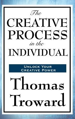 The Creative Process in the Individual by Troward, Thomas
