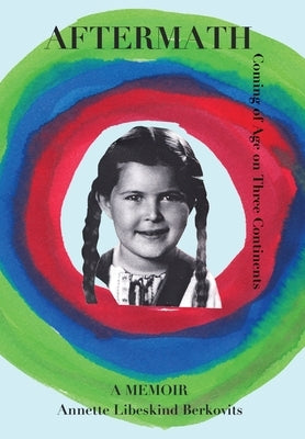 Aftermath: Coming of Age on Three Continents by Libeskind Berkovits, Annette