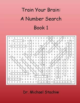 Train Your Brain: A Number Search: Book 1 by Stachiw, Michael
