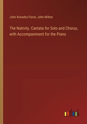 The Nativity. Cantata for Solo and Chorus, with Accompaniment for the Piano by Milton, John