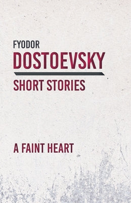 A Faint Heart by Dostoevsky, Fyodor
