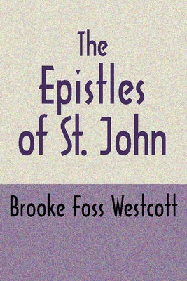 The Epistles of St. John, Second Edition by Westcott, B. F.