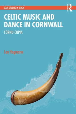 Celtic Music and Dance in Cornwall: Cornu-Copia by Hagmann, Lea