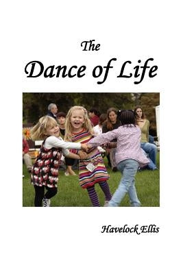 The Dance of Life by Ellis, Havelock