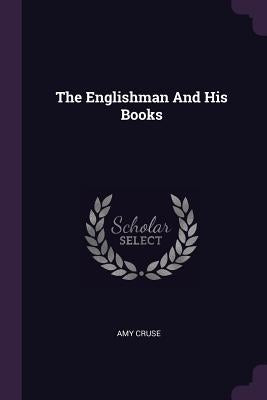 The Englishman And His Books by Cruse, Amy