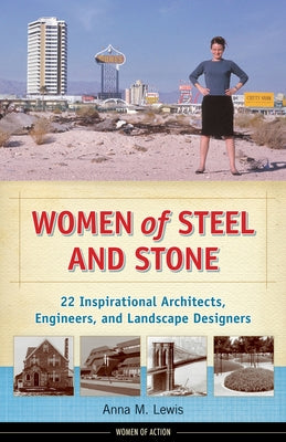 Women of Steel and Stone: 22 Inspirational Architects, Engineers, and Landscape Designers by Lewis, Anna M.