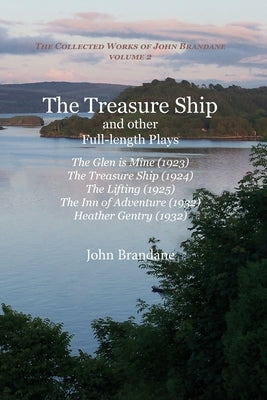 The Treasure Ship and other Full-Length Plays: The Glen is Mine, The Treasure Ship, The Lifting, The Inn of Adventure, and Heather Gentry by Brandane, John