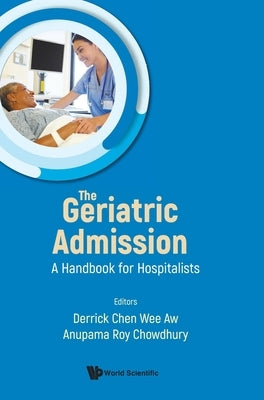 Geriatric Admission, The: A Handbook for Hospitalists by Aw, Derrick Chen Wee
