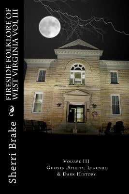 Fireside Folklore of West Virginia Vol III by Brake, Sherri