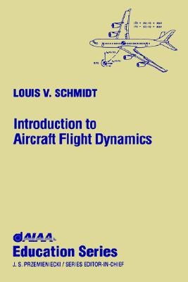 Introduction to Aircraft Flight Dynamics by Schmidt, Louis V.