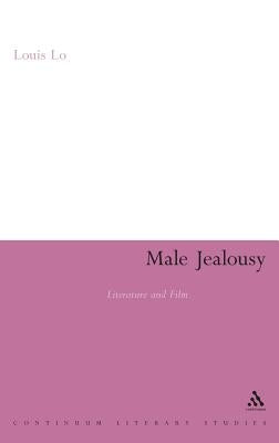 Male Jealousy: Literature and Film by Lo, Louis