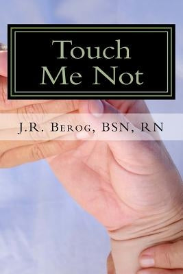 Touch Me Not: Lived Experiences of Patients With Leprosy by Berog Jr, H.