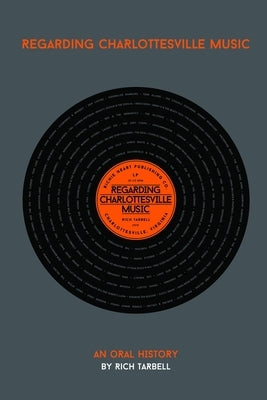 Regarding Charlottesville Music - An Oral History by Tarbell, Rich
