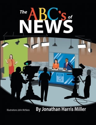 The Abc's of News by Miller, Jonathan Harris