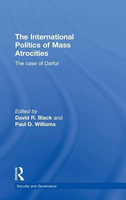 The International Politics of Mass Atrocities: The Case of Darfur by Black, David R.