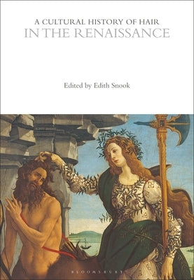 A Cultural History of Hair in the Renaissance by Snook, Edith