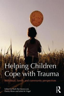 Helping Children Cope with Trauma: Individual, family and community perspectives by Pat-Horenczyk, Ruth