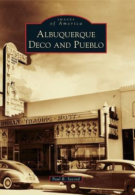 Albuquerque Deco and Pueblo by Secord, Paul R.