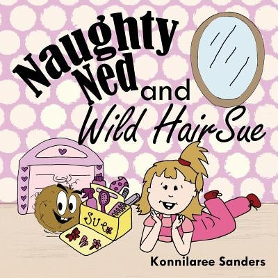 Naughty Ned and Wild Hair Sue by Sanders, Konnilaree Walker