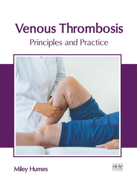 Venous Thrombosis: Principles and Practice by Humes, Miley
